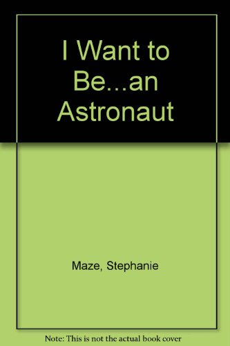 Stock image for I Want to Be an Astronaut for sale by Better World Books