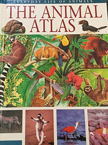 Imagen de archivo de The Animal Atlas (Everyday Life of Animals) a la venta por SecondSale