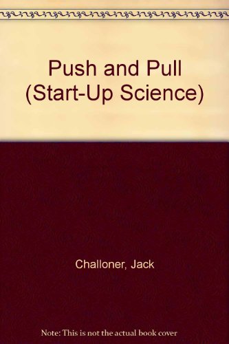 Push and Pull (Start-Up Science) (9780817243166) by Challoner, Jack