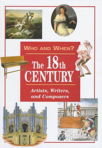 Beispielbild fr The 18th Century: Artists, Writers, and Composers (Who and When, V. 3) zum Verkauf von Wonder Book