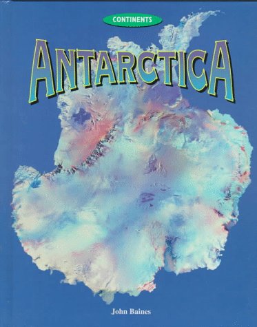 Antarctica: Continents (9780817247829) by John Baines