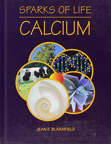 Calcium (Sparks of Life: Chemical Elements That Make Life Possible) (9780817250409) by Blashfield, Jean F.