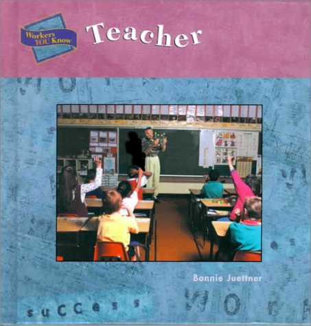 Teacher (Workers You Know) (9780817255954) by Juettner, Bonnie