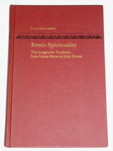 Stock image for Erotic Spirituality : The Integrative Tradition from Leone Ebreo to John Donne for sale by Better World Books