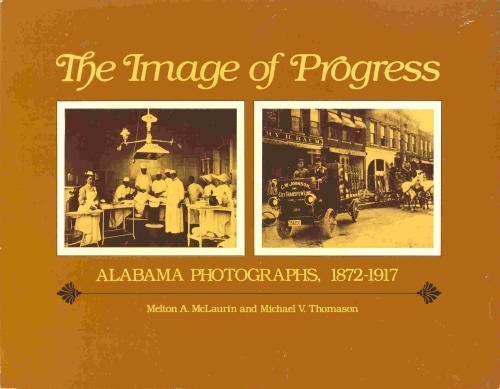 Stock image for The Image of Progress: Alabama Photographs, 1877-1917 for sale by Books From California