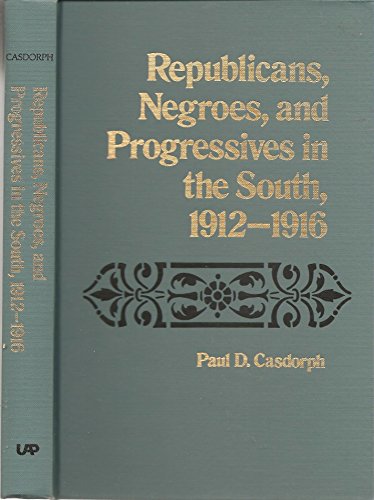 Beispielbild fr Republicans, Negroes, and Progressives in the South, 1912 to 1916 zum Verkauf von Better World Books