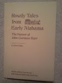 ROWDY TALES FROM EARLY ALABAMA; THE HUMOR OF JOHN GORMAN BARR. (Dust jacket subtitle: 