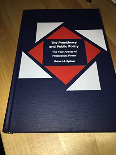 Beispielbild fr The Presidency and Public Policy : The Four Arenas of Presidential Power zum Verkauf von Better World Books