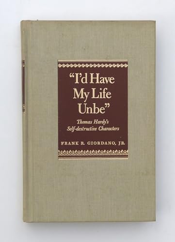 Stock image for I'd Have My Life Unbe: Thomas Hardy's Self-Destructive Characters for sale by Bookmarc's