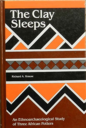 Stock image for The Clay Sleeps: The Clay Sleeps: An Ethnoarchaeological Study of Three African Potters for sale by N. Fagin Books