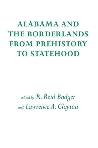 Beispielbild fr Alabama and the Borderlands: From Prehistory To Statehood zum Verkauf von Basement Seller 101