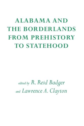 Stock image for Alabama and the Borderlands: From Prehistory To Statehood for sale by Basement Seller 101