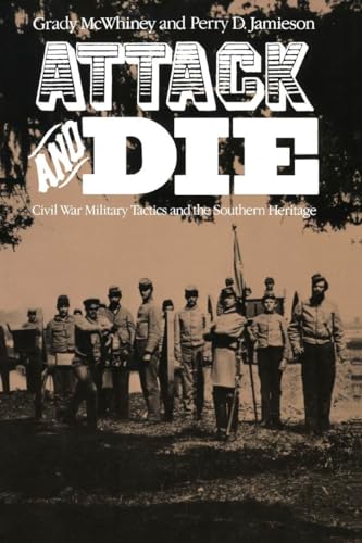 Attack and Die: Civil War Military Tactics and the Southern Heritage (9780817302290) by McWhiney, Dr. Grady; Jamieson, Perry D.