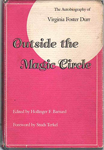 Outside the Magic Circle: The Autobiography of Virginia Foster Durr. Ed. Hollinger F. Barnard; Fo...