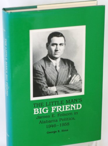 9780817302399: The Little Man's Big Friend: James E.Folsom in Alabama Politics, 1946-58