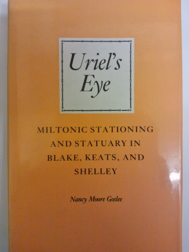 9780817302436: Uriel's Eye : Miltonic Stationing and Statuary in Blake, Keats, and Shelley