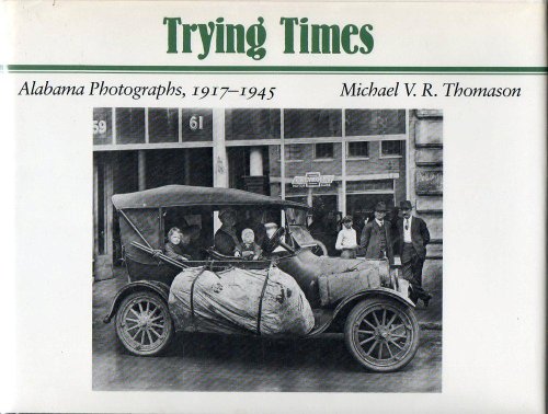 Beispielbild fr Trying Times: Alabama Photographs, 1917-1945 zum Verkauf von Books From California