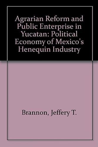 Imagen de archivo de Agrarian Reform and Public Enterprise in Mexico: The Political Economy of Yucatan's Henequen Industry. a la venta por Eryops Books