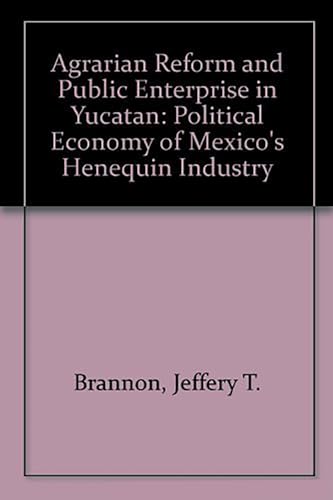 Stock image for Agrarian Reform and Public Enterprise in Mexico: The Political Economy of Yucatan's Henequen Industry. for sale by Eryops Books