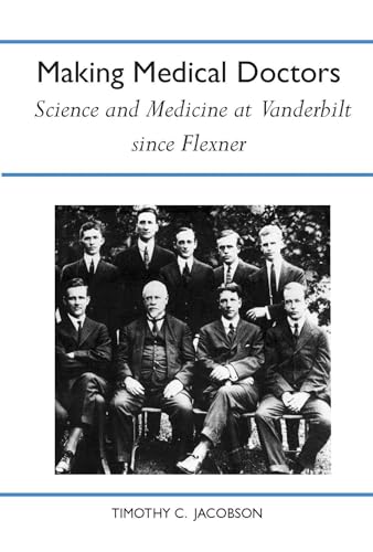 Imagen de archivo de MAKING MEDICAL DOCTORS Science And Medicine At Vanderbilt University Since Flexner a la venta por Billthebookguy