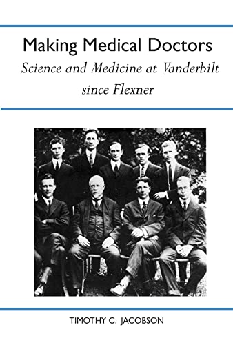 9780817303150: Making Medical Doctors: Science and Medicine at Vanderbilt Since Flexner (History of American Science and Technology Series)