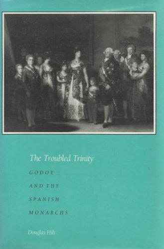 Beispielbild fr Troubled Trinity: Godoy and the Spanish Monarchs zum Verkauf von Anybook.com