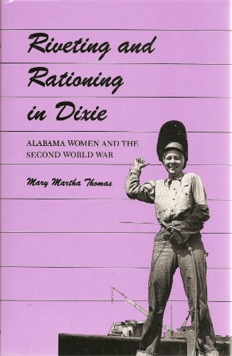 9780817303297: Riveting and Rationing in Dixie: Alabama Women and the Second World War