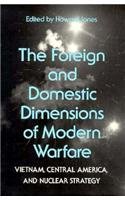 Beispielbild fr The Foreign and Domestic Dimensions of Modern Warfare: Vietnam, Central America, and Nuclear Strategy zum Verkauf von Sessions Book Sales