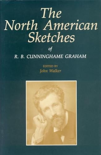 Imagen de archivo de The North American Sketches of R. B. Cunninghame Graham a la venta por Martin Nevers- used & rare books