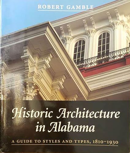 Beispielbild fr Historic Architecture in Alabama A Primer of Styles & Types, 1810-1930 zum Verkauf von Harry Alter