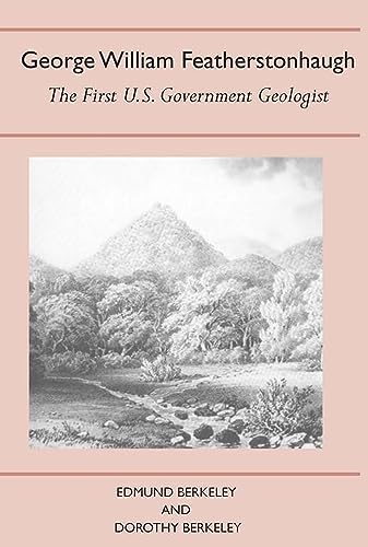 George William Featherstonhaugh: The First U. S. Government Geologist.; (History of American Scie...