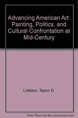 Beispielbild fr Advancing American Art: Painting, Politics, and Cultural Confrontation at Mid-Century zum Verkauf von Books From California