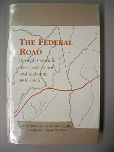 The Federal Road Through Georgia, the Creek Nation and Alabama, 1806-1836