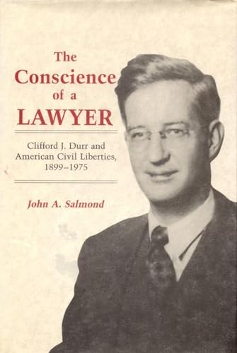 The Conscience of a Lawyer. Clifford J. Durr and American Civil Liberties, 1899-1975