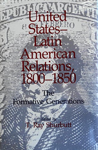 Imagen de archivo de United States-Latin American Relations, 1800-1850: The Formative Generations a la venta por Book Bear