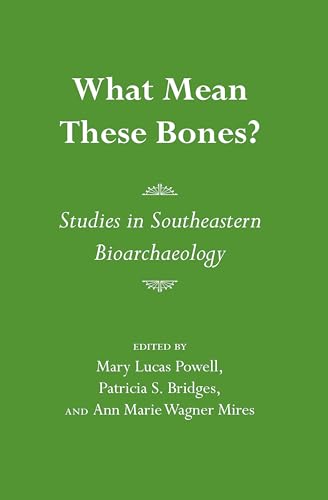 Stock image for What Mean These Bones?: Studies in Southeastern Bioarchaeology for sale by HPB-Emerald