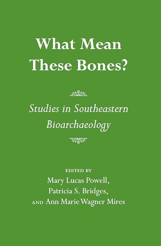 Stock image for What Mean These Bones? : Studies in Southeastern Bioarchaeology for sale by Better World Books