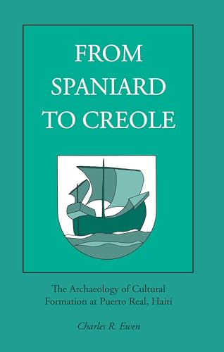 Beispielbild fr From Spaniard to Creole : The Archaeology of Cultural Formation at Puerto Real, Haiti zum Verkauf von Better World Books