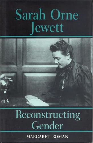 Sarah Orne Jewett Reconstructing Gender