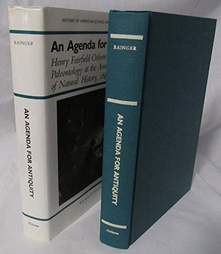 Imagen de archivo de An Agenda For Antiquity: Henry Fairfield Osborn & Vertebrate Paleontology At The American Museum Of Natural History, 1890-1935 (history Of American Science And Technology Series) a la venta por James & Mary Laurie, Booksellers A.B.A.A