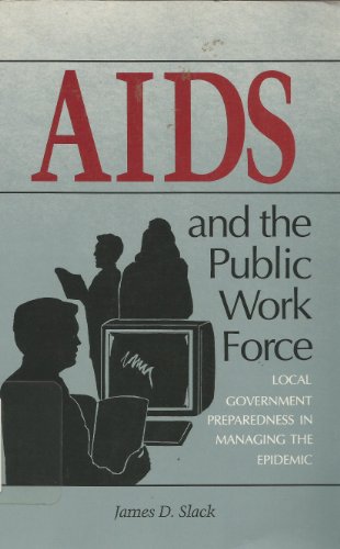 Beispielbild fr AIDS And the Public Work Force: Local Government Preparedness in Managing the Epidemic zum Verkauf von Lot O'Books