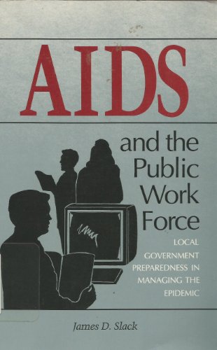 Imagen de archivo de AIDS And the Public Work Force: Local Government Preparedness in Managing the Epidemic a la venta por Lot O'Books