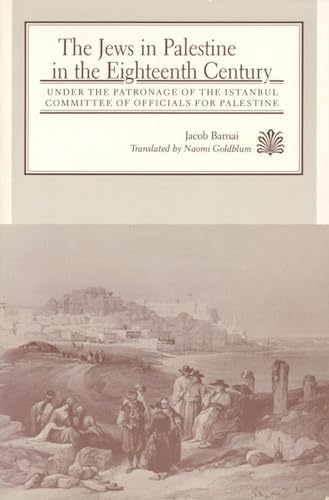 Stock image for The Jews in Palestine in the Eighteenth Century: Under the Patronage of the Istanbul committee of Officials for Palestine (Judaic Studies Series) for sale by Best and Fastest Books