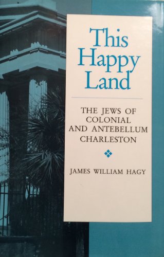 Beispielbild fr This Happy Land: The Jews of Colonial and Antebellum Charleston zum Verkauf von Recycle Bookstore