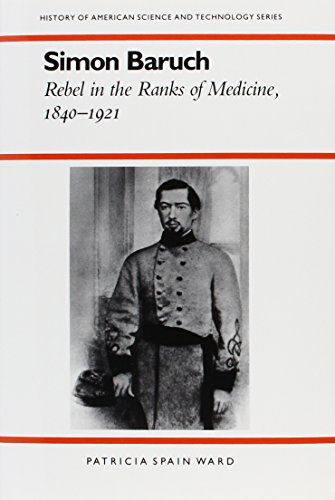 Stock image for Simon Baruch: Rebel in the Ranks of Medicine, 1840-1921 (History of American Science and Technology) for sale by BooksRun
