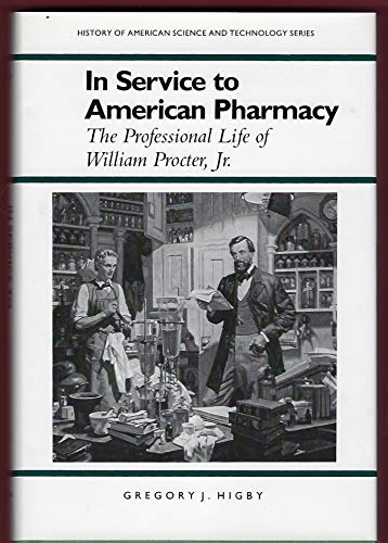Beispielbild fr IN SERVICE TO AMERICAN PHARMACY: THE PROFESSIONAL LIFE OF WILLIAM PROCTER, JR. zum Verkauf von Hoffman Books,  ABAA, IOBA