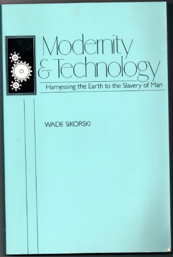 Modernity and Technology: Harnessing the Earth to the Slavery of Man