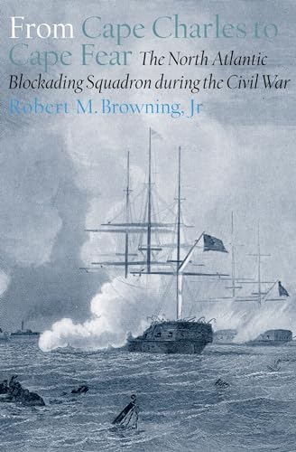 Imagen de archivo de From Cape Charles to Cape Fear : The North Atlantic Blockading Squadron During the Civil War a la venta por Better World Books