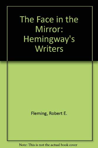 Beispielbild fr The Face in the Mirror: Hemingway's Writers zum Verkauf von Dunaway Books
