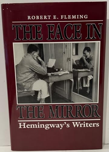 Imagen de archivo de The Face in the Mirror: Hemingway's Writers a la venta por Dunaway Books